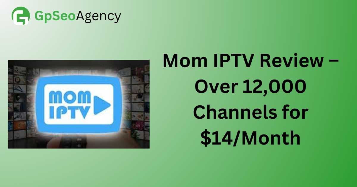 Mom IPTV Review – Over 12,000 Channels for $14/Month