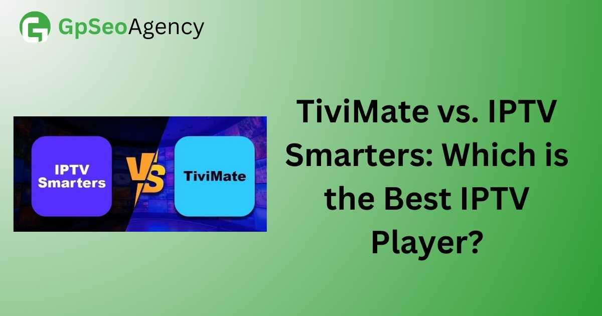 TiviMate vs. IPTV Smarters: Which is the Best IPTV Player?