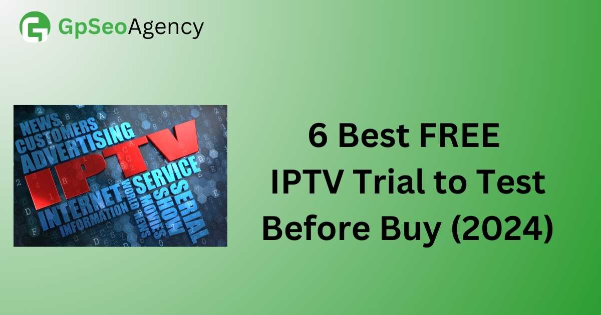 6 Best FREE IPTV Trial to Test Before Buy (2024)